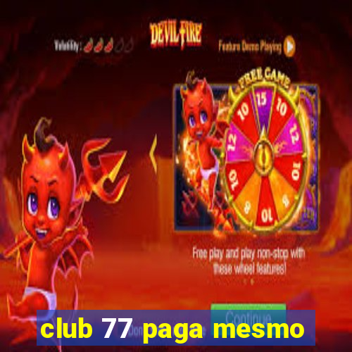 club 77 paga mesmo